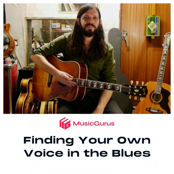 MusicGurus Finding Your Own Voice In The Blues