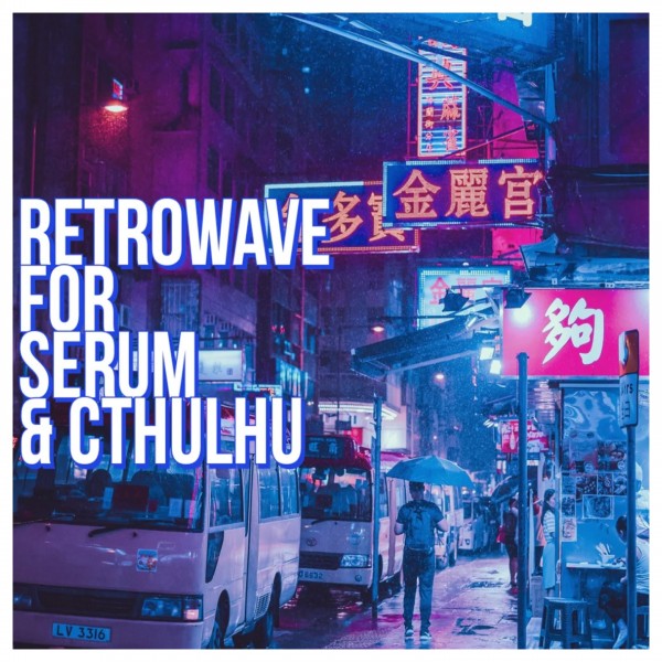 Glitchedtones Retrowave for Serum & Cthulhu