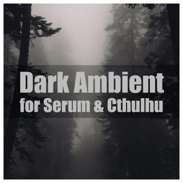 Glitchedtones Dark Ambient for Serum & Cthulhu