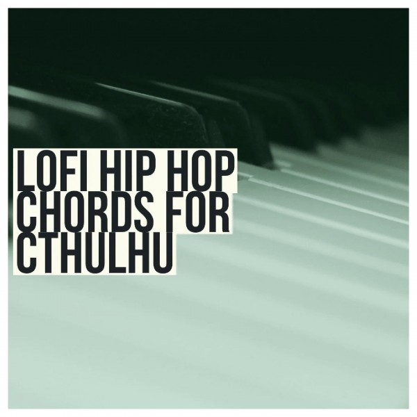 Glitchedtones Lofi Hip Hop Chords for Cthulhu