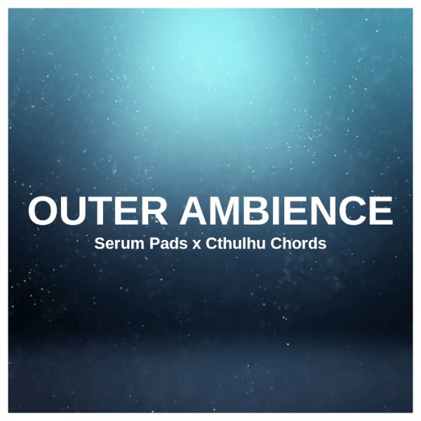 Glitchedtones Outer Ambience - Serum Pads x Cthulhu Chords